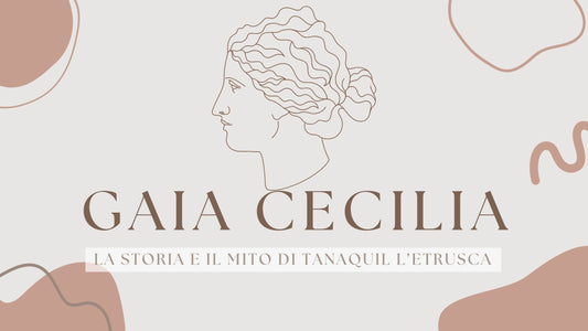 Gaia Cecilia, la storia e il mito di Tanaquil l'Etrusca